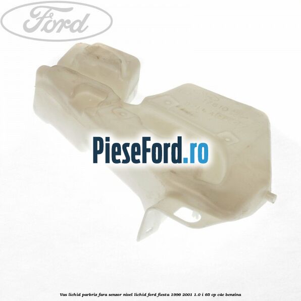 Vas lichid parbriz fara senzor nivel lichid Ford Fiesta 1996-2001 1.0 i 65 cp C4E benzina