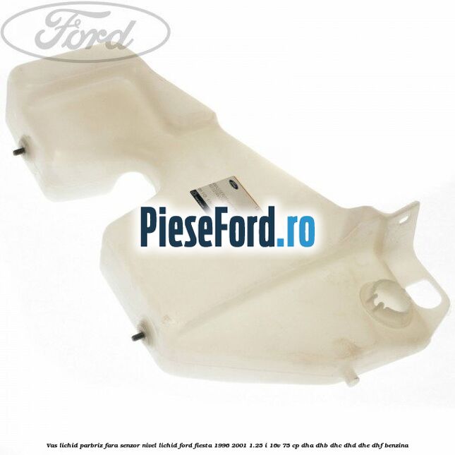 Vas lichid parbriz fara senzor nivel lichid Ford Fiesta 1996-2001 1.25 i 16V 75 cp DHA, DHB, DHC, DHD, DHE, DHF benzina