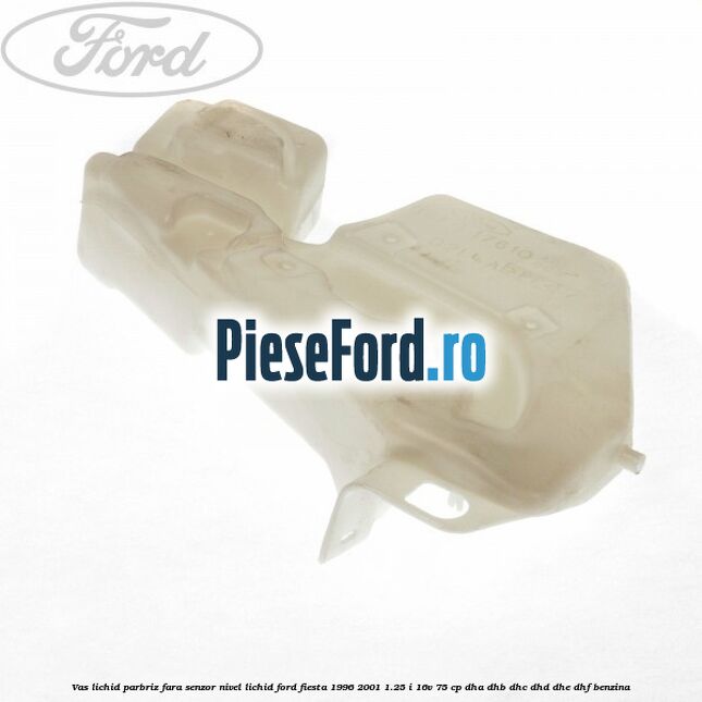 Vas lichid parbriz fara senzor nivel lichid Ford Fiesta 1996-2001 1.25 i 16V 75 cp DHA, DHB, DHC, DHD, DHE, DHF benzina
