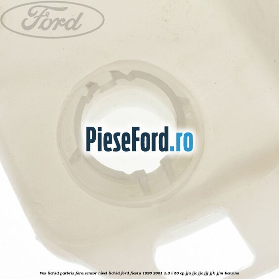 Vas lichid parbriz fara senzor nivel lichid Ford Fiesta 1996-2001 1.3 i 50 cp JJA, JJC, JJE, JJJ, JJK, JJM benzina