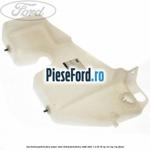 Vas lichid parbriz fara senzor nivel lichid Ford Fiesta 1996-2001 1.8 DI 75 cp RTN, RTP, RTQ diesel