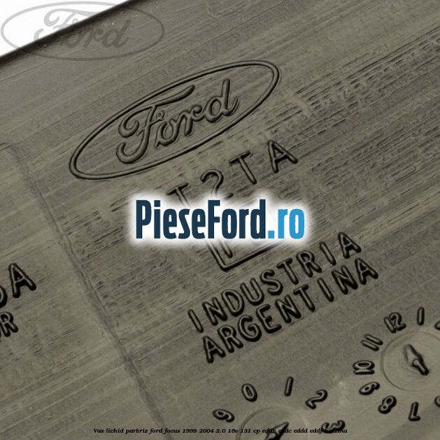 Vas lichid parbriz Ford Focus 1998-2004 2.0 16V 131 cp EDDB, EDDC, EDDD, EDDF benzina