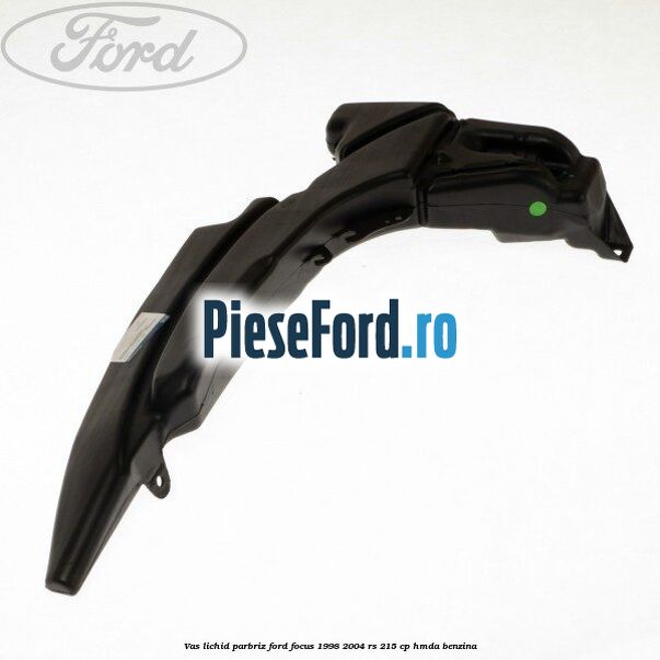 Vas lichid parbriz Ford Focus 1998-2004 RS 215 cp HMDA benzina