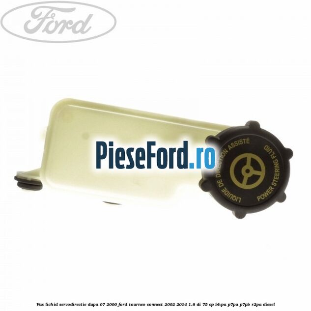 Vas lichid servodirectie dupa 07/2006 Ford Tourneo Connect 2002-2014 1.8 Di 75 cp BHPA, P7PA, P7PB, R2PA diesel