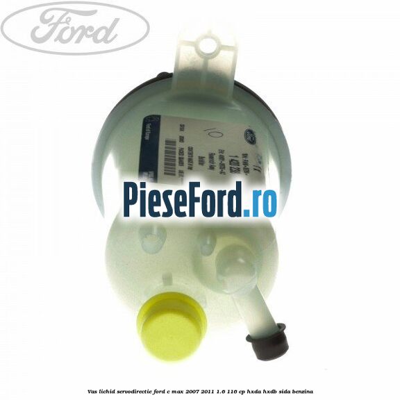 Vas lichid servodirectie Ford C-Max 2007-2011 1.6 116 cp HXDA, HXDB, SIDA benzina