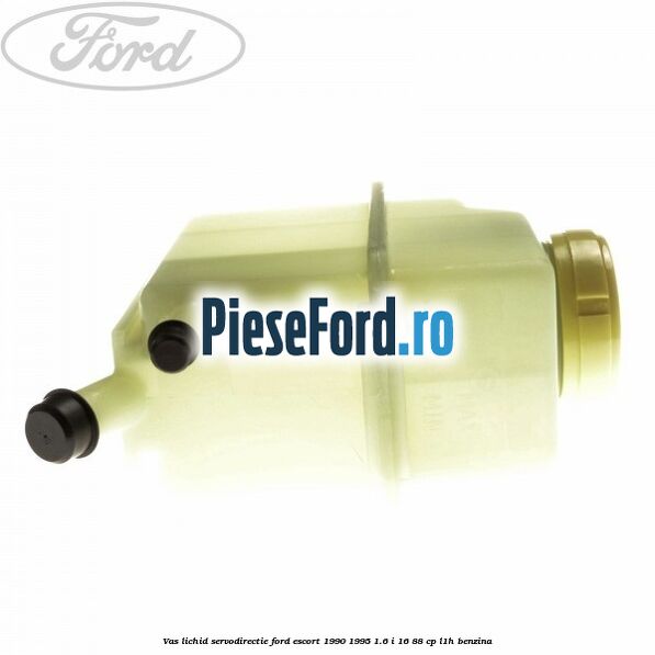 Vas lichid servodirectie Ford Escort 1990-1995 1.6 i 16 88 cp L1H benzina