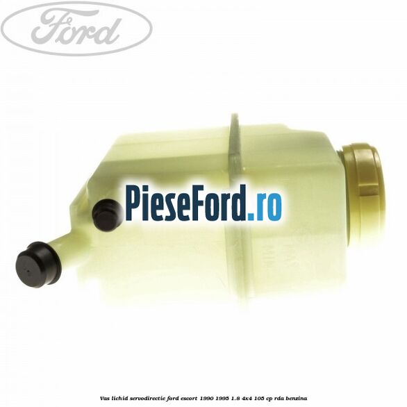Vas lichid servodirectie Ford Escort 1990-1995 1.8 4x4 105 cp RDA benzina