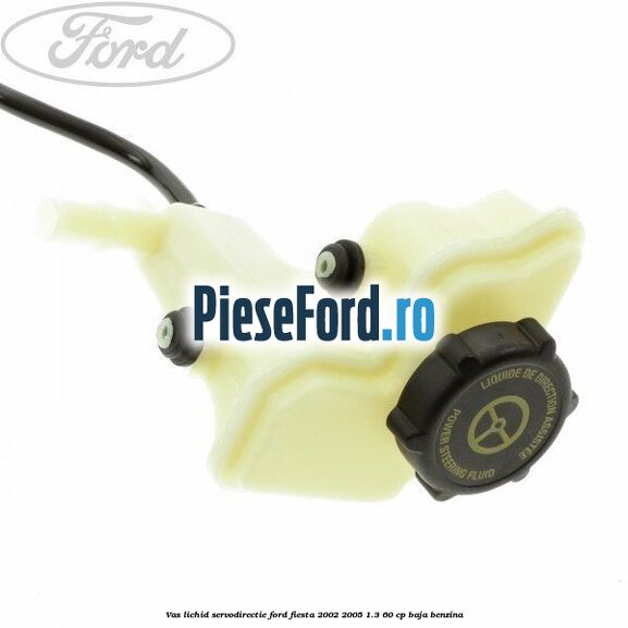 Vas lichid servodirectie Ford Fiesta 2002-2005 1.3 60 cp BAJA benzina