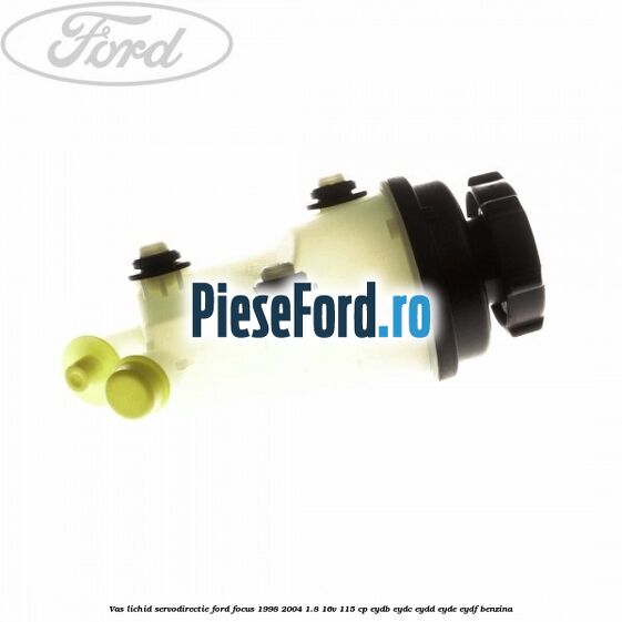 Vas lichid servodirectie Ford Focus 1998-2004 1.8 16V 115 cp EYDB, EYDC, EYDD, EYDE, EYDF benzina