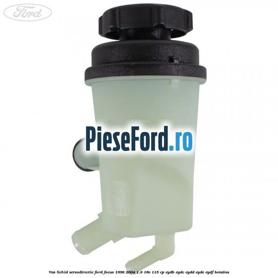 Vas lichid servodirectie Ford Focus 1998-2004 1.8 16V 115 cp EYDB, EYDC, EYDD, EYDE, EYDF benzina