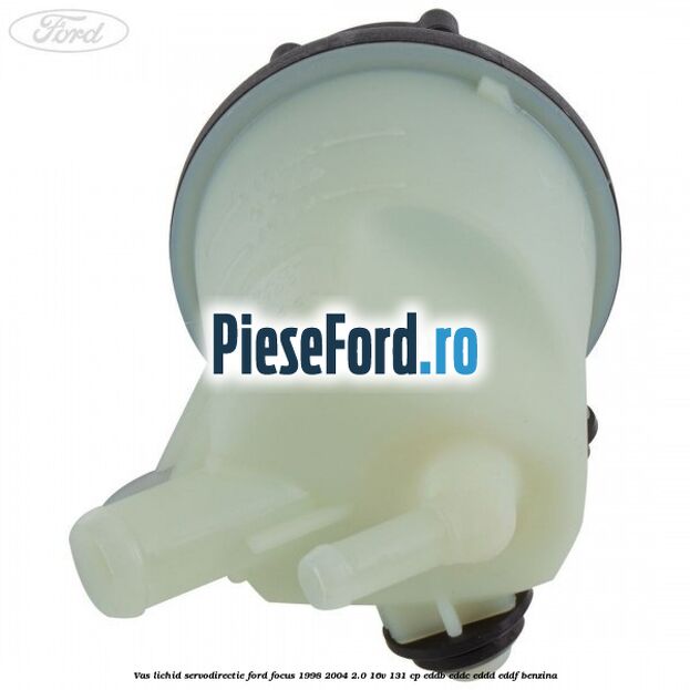 Vas lichid servodirectie Ford Focus 1998-2004 2.0 16V 131 cp EDDB, EDDC, EDDD, EDDF benzina