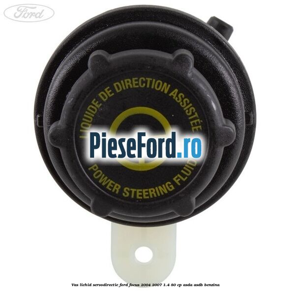 Vas lichid servodirectie Ford Focus 2004-2007 1.4 80 cp ASDA, ASDB benzina