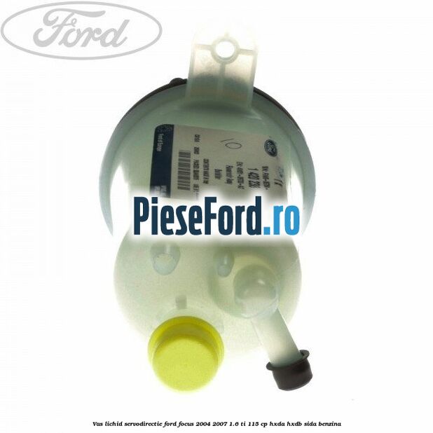 Vas lichid servodirectie Ford Focus 2004-2007 1.6 Ti 115 cp Vas lichid servodirectie Ford Focus 2004-2007 1.6 Ti 115 cp HXDA, HXDB, SIDA benzina