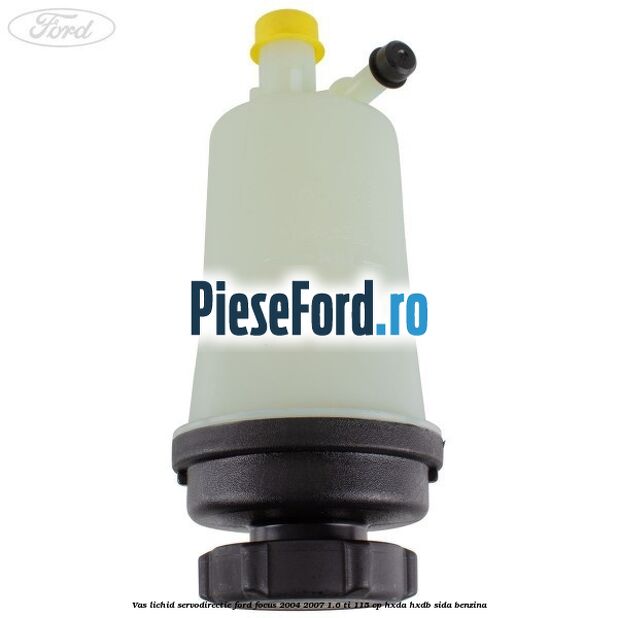 Vas lichid servodirectie Ford Focus 2004-2007 1.6 Ti 115 cp Vas lichid servodirectie Ford Focus 2004-2007 1.6 Ti 115 cp HXDA, HXDB, SIDA benzina