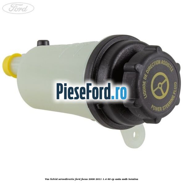 Vas lichid servodirectie Ford Focus 2008-2011 1.4 80 cp ASDA, ASDB benzina