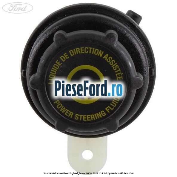 Vas lichid servodirectie Ford Focus 2008-2011 1.4 80 cp ASDA, ASDB benzina