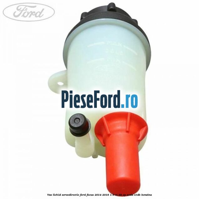 Vas lichid servodirectie Ford Focus 2014-2018 1.6 Ti 85 cp XTDA, XTDB benzina