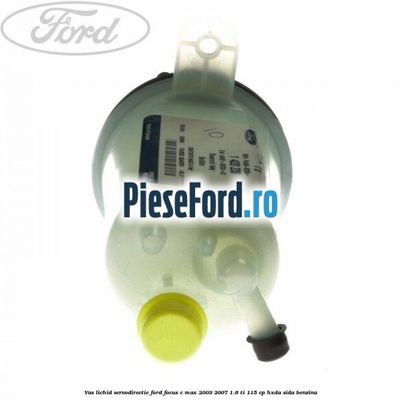 Vas lichid servodirectie Ford Focus C-Max 2003-2007 1.6 Ti 115 cp Vas lichid servodirectie Ford Focus C-Max 2003-2007 1.6 Ti 115 cp HXDA, SIDA benzina