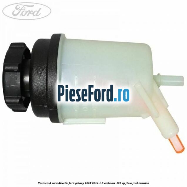 Vas lichid servodirectie Ford Galaxy 2007-2014 1.6 EcoBoost 160 cp JTWA, JTWB benzina