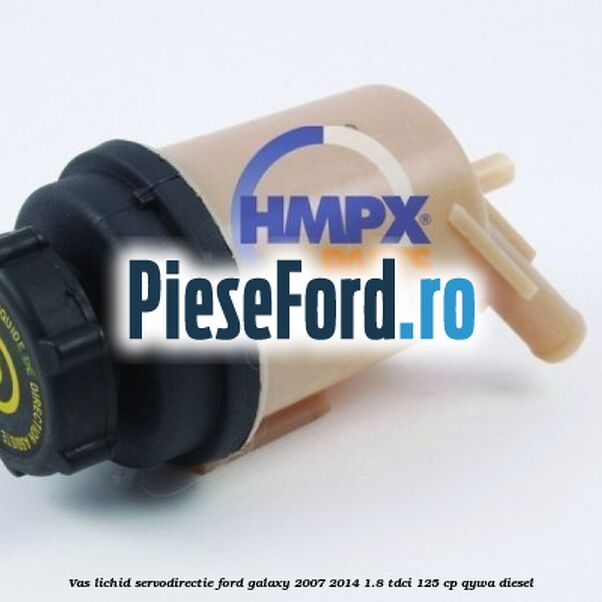 Vas lichid servodirectie Ford Galaxy 2007-2014 1.8 TDCi 125 cp Vas lichid servodirectie Ford Galaxy 2007-2014 1.8 TDCi 125 cp QYWA diesel