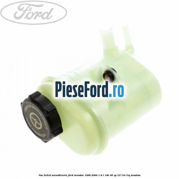 Vas lichid servodirectie Ford Mondeo 1996-2000 1.6 i 16V 95 cp L1L, L1N, L1Q benzina