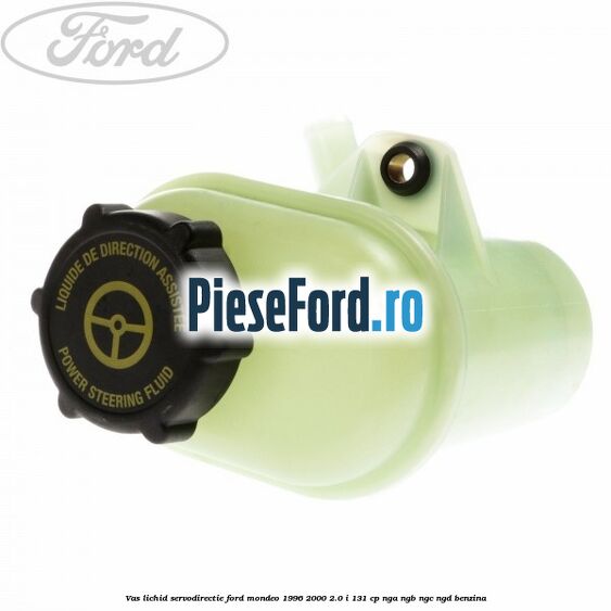 Vas lichid servodirectie Ford Mondeo 1996-2000 2.0 i 131 cp NGA, NGB, NGC, NGD benzina