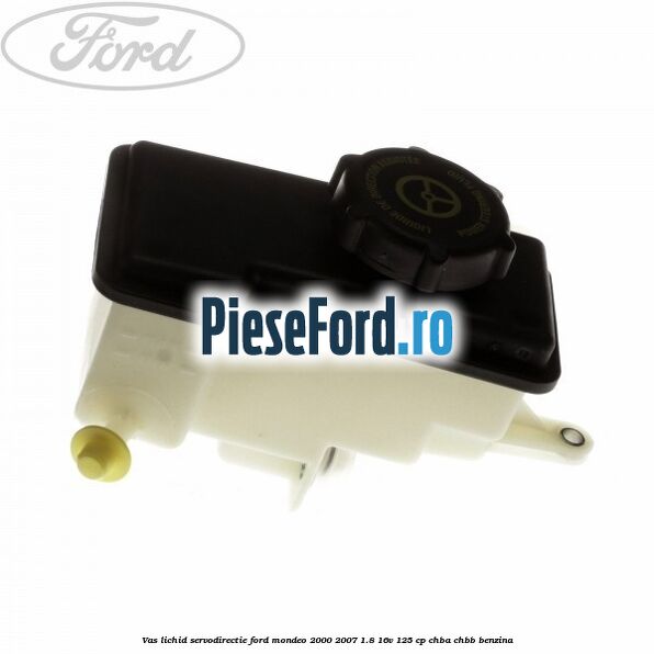Vas lichid servodirectie Ford Mondeo 2000-2007 1.8 16V 125 cp CHBA, CHBB benzina