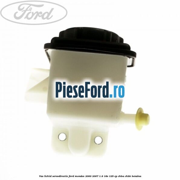 Vas lichid servodirectie Ford Mondeo 2000-2007 1.8 16V 125 cp CHBA, CHBB benzina