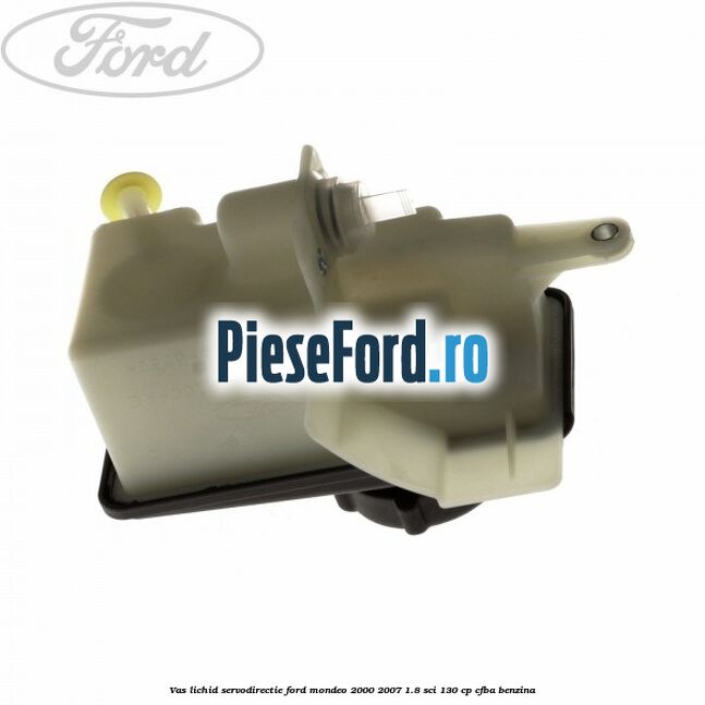 Vas lichid servodirectie Ford Mondeo 2000-2007 1.8 SCi 130 cp CFBA benzina