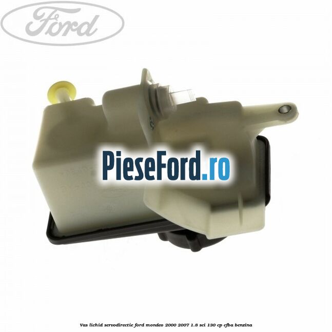 Vas lichid servodirectie Ford Mondeo 2000-2007 1.8 SCi 130 cp CFBA benzina