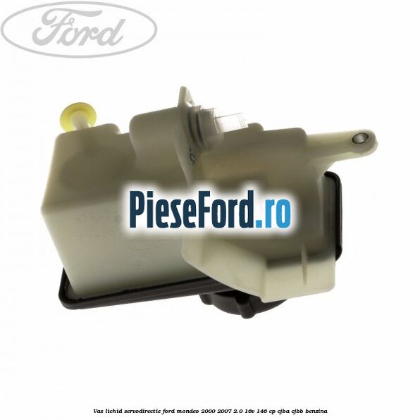 Vas lichid servodirectie Ford Mondeo 2000-2007 2.0 16V 146 cp Vas lichid servodirectie Ford Mondeo 2000-2007 2.0 16V 146 cp CJBA, CJBB benzina