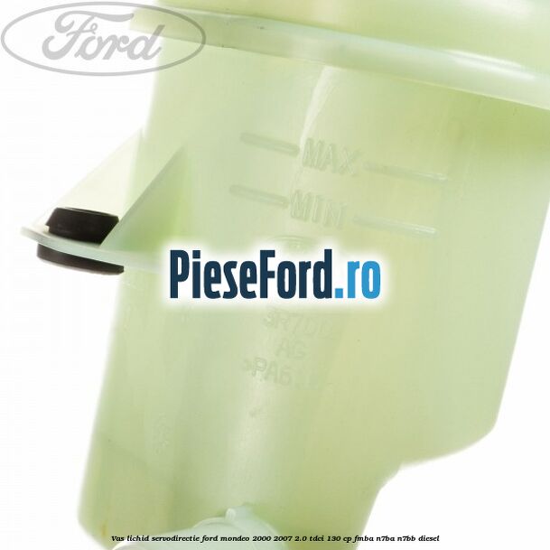 Vas lichid servodirectie Ford Mondeo 2000-2007 2.0 TDCi 130 cp Vas lichid servodirectie Ford Mondeo 2000-2007 2.0 TDCi 130 cp FMBA, N7BA, N7BB diesel