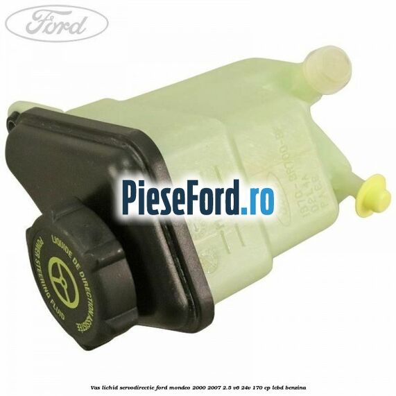 Vas lichid servodirectie Ford Mondeo 2000-2007 2.5 V6 24V 170 cp LCBD benzina