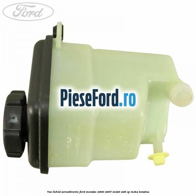 Vas lichid servodirectie Ford Mondeo 2000-2007 ST220 226 cp MEBA benzina
