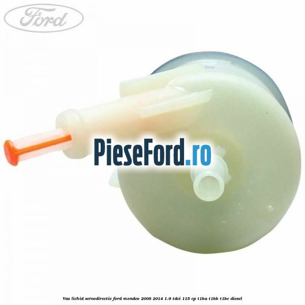 Vas lichid servodirectie Ford Mondeo 2008-2014 1.6 TDCi 115 cp T1BA, T1BB, T1BC diesel