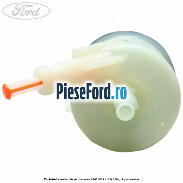 Vas lichid servodirectie Ford Mondeo 2008-2014 1.6 Ti 120 cp KGBA benzina