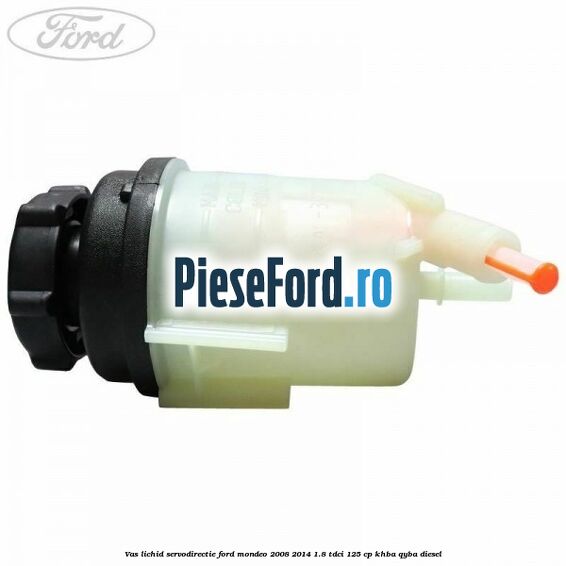 Vas lichid servodirectie Ford Mondeo 2008-2014 1.8 TDCi 125 cp KHBA, QYBA diesel