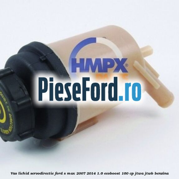 Vas lichid servodirectie Ford S-Max 2007-2014 1.6 EcoBoost 160 cp JTWA, JTWB benzina