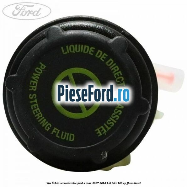 Vas lichid servodirectie Ford S-Max 2007-2014 1.8 TDCi 100 cp FFWA diesel
