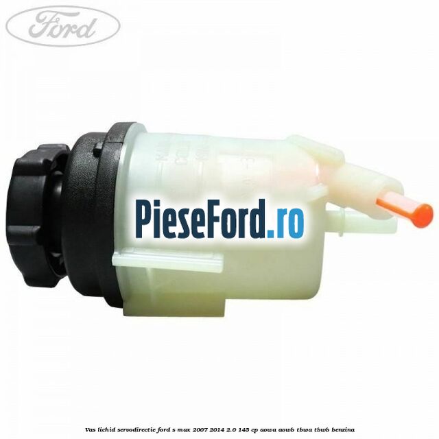 Vas lichid servodirectie Ford S-Max 2007-2014 2.0 145 cp AOWA, AOWB, TBWA, TBWB benzina
