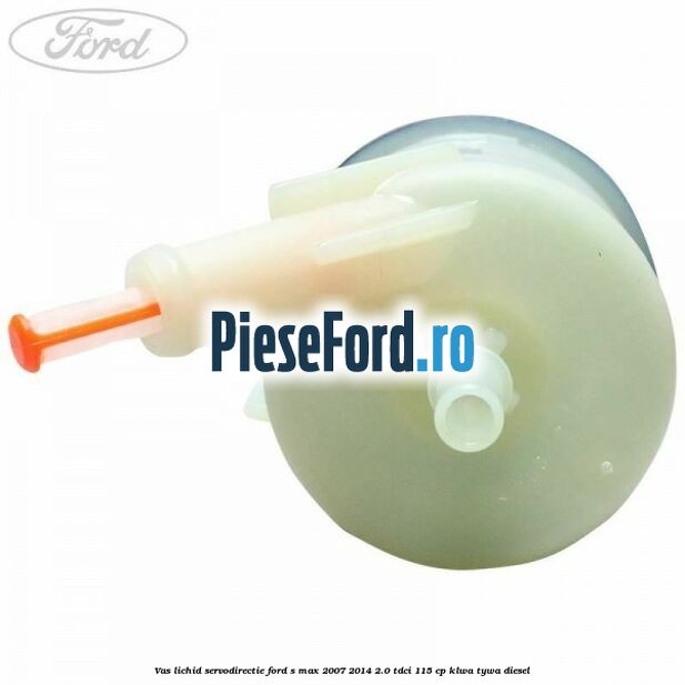 Vas lichid servodirectie Ford S-Max 2007-2014 2.0 TDCi 115 cp KLWA, TYWA diesel