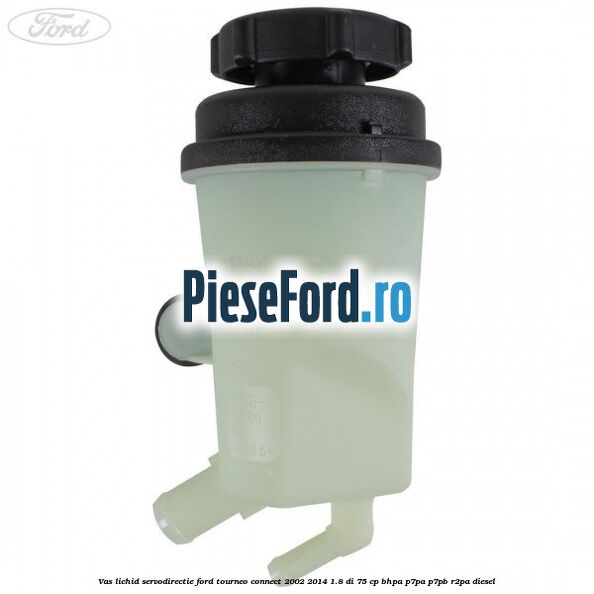 Vas lichid servodirectie Ford Tourneo Connect 2002-2014 1.8 Di 75 cp BHPA, P7PA, P7PB, R2PA diesel