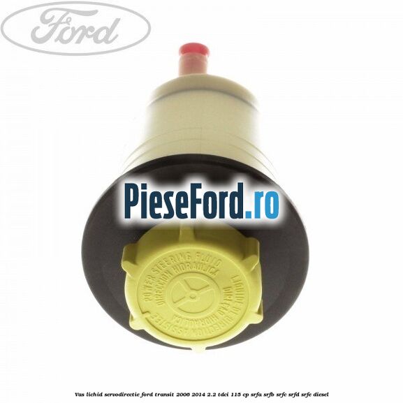 Vas lichid servodirectie Ford Transit 2006-2014 2.2 TDCi 115 cp Vas lichid servodirectie Ford Transit 2006-2014 2.2 TDCi 115 cp SRFA, SRFB, SRFC, SRFD, SRFE diesel