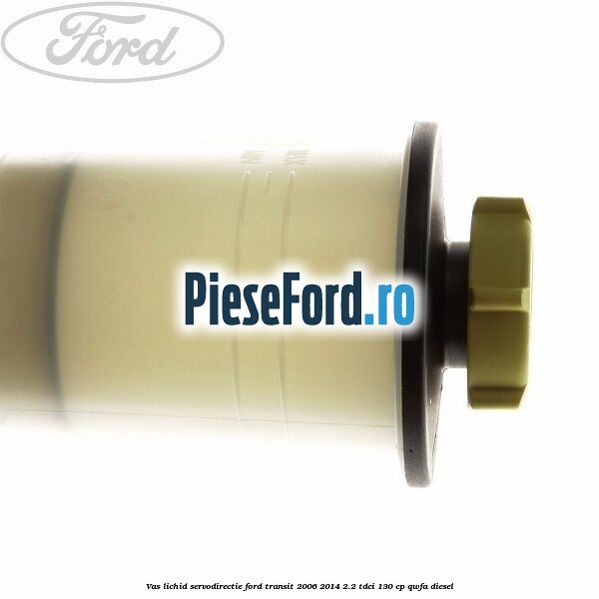 Vas lichid servodirectie Ford Transit 2006-2014 2.2 TDCi 130 cp QWFA diesel