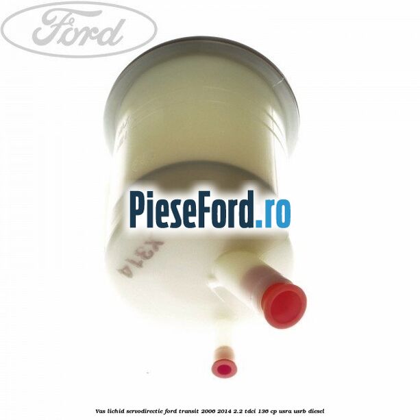 Vas lichid servodirectie Ford Transit 2006-2014 2.2 TDCi 136 cp USRA, USRB diesel