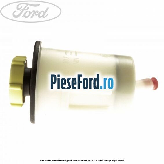 Vas lichid servodirectie Ford Transit 2006-2014 2.4 TDCi 140 cp Vas lichid servodirectie Ford Transit 2006-2014 2.4 TDCi 140 cp H9FB diesel