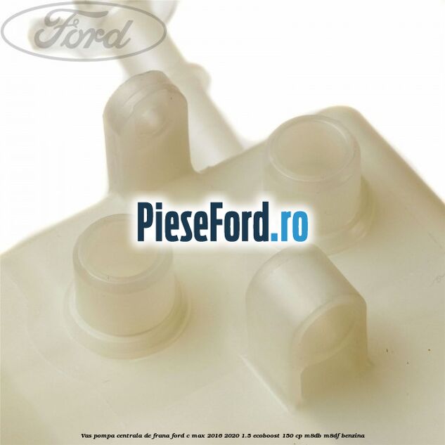 Vas pompa centrala de frana Ford C-Max 2016-2020 1.5 EcoBoost 150 cp Vas pompa centrala de frana Ford C-Max 2016-2020 1.5 EcoBoost 150 cp M8DB, M8DF benzina