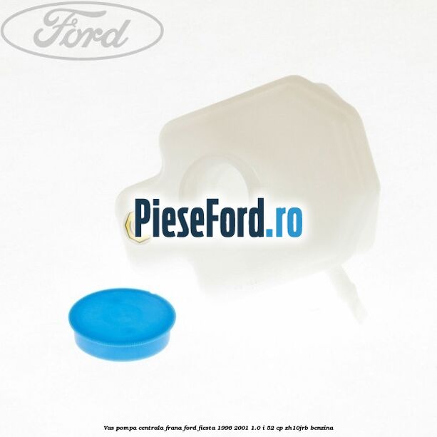 Vas pompa centrala frana Ford Fiesta 1996-2001 1.0 i 52 cp ZH10JRB benzina