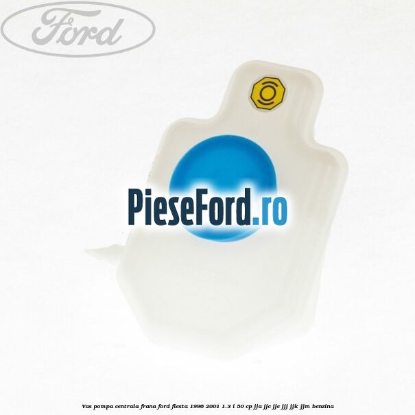 Vas pompa centrala frana Ford Fiesta 1996-2001 1.3 i 50 cp JJA, JJC, JJE, JJJ, JJK, JJM benzina