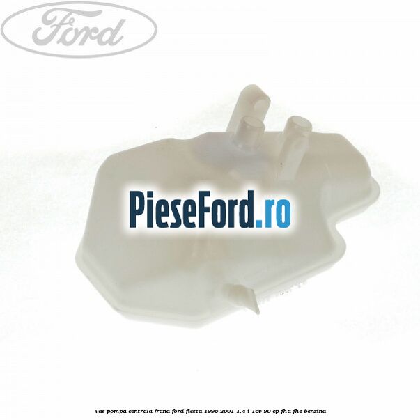 Vas pompa centrala frana Ford Fiesta 1996-2001 1.4 i 16V 90 cp Vas pompa centrala frana Ford Fiesta 1996-2001 1.4 i 16V 90 cp FHA, FHE benzina
